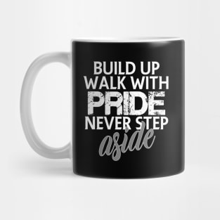 Build up walk with pride never step aside Mug